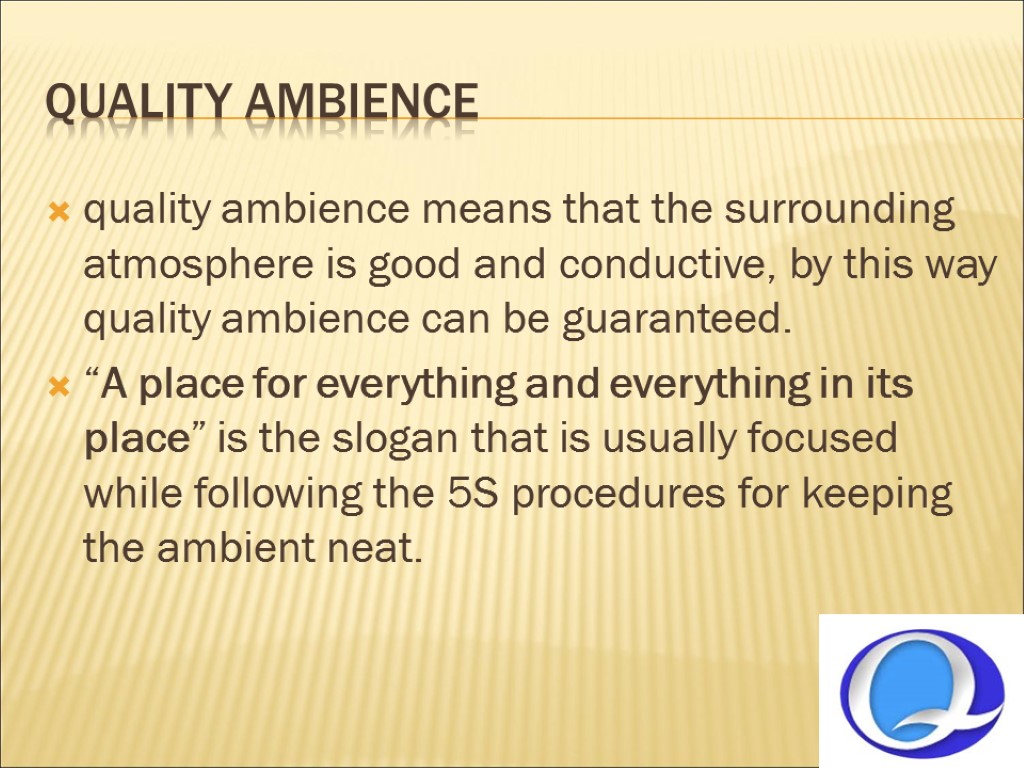 QUALITY AMBIENCE quality ambience means that the surrounding atmosphere is good and conductive, by